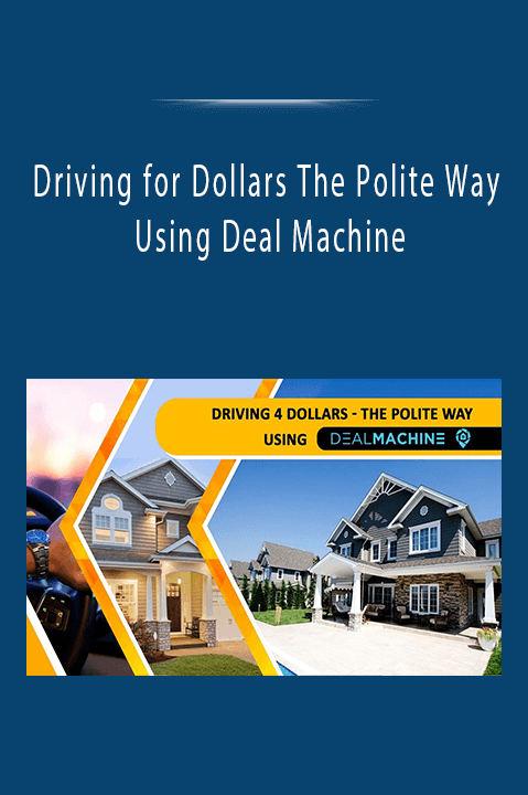 Driving for Dollars The Polite Way Using Deal Machine