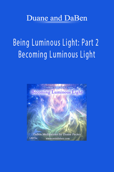 Being Luminous Light: Part 2 Becoming Luminous Light – Duane and DaBen