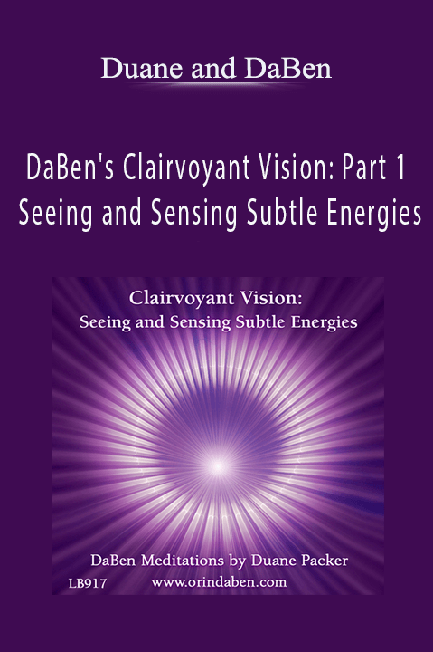 DaBen's Clairvoyant Vision: Part 1 Seeing and Sensing Subtle Energies – Duane and DaBen