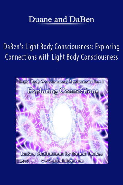 DaBen's Light Body Consciousness: Exploring Connections with Light Body Consciousness – Duane and DaBen