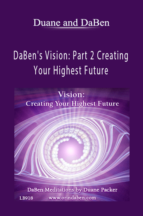 DaBen's Vision: Part 2 Creating Your Highest Future – Duane and DaBen