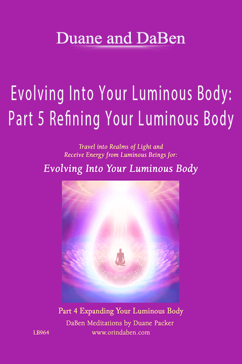 Evolving Into Your Luminous Body: Part 5 Refining Your Luminous Body – Duane and DaBen