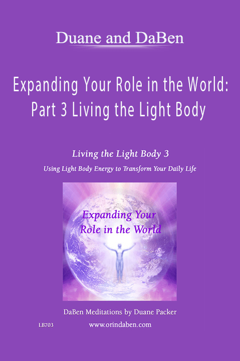 Expanding Your Role in the World: Part 3 Living the Light Body – Duane and DaBen