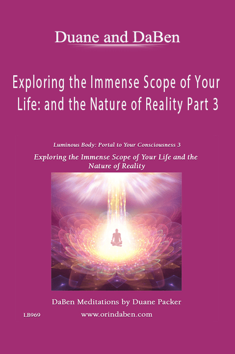 Exploring the Immense Scope of Your Life: and the Nature of Reality Part 3 – Duane and DaBen