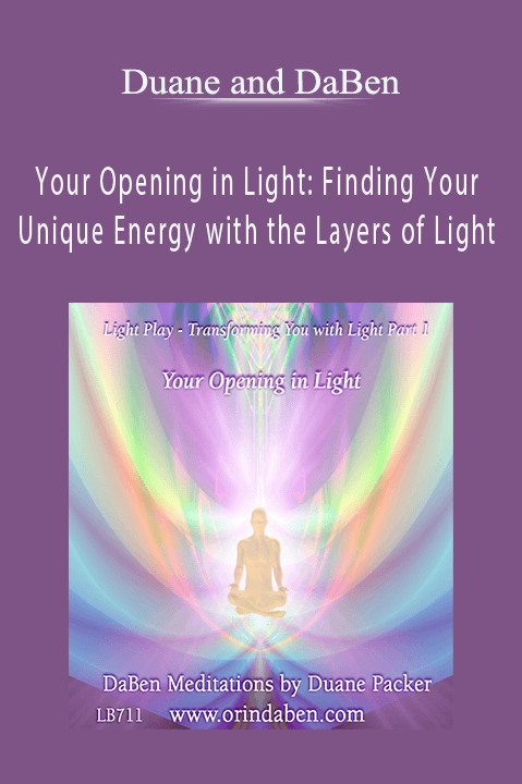 Your Opening in Light: Finding Your Unique Energy with the Layers of Light – Duane and DaBen