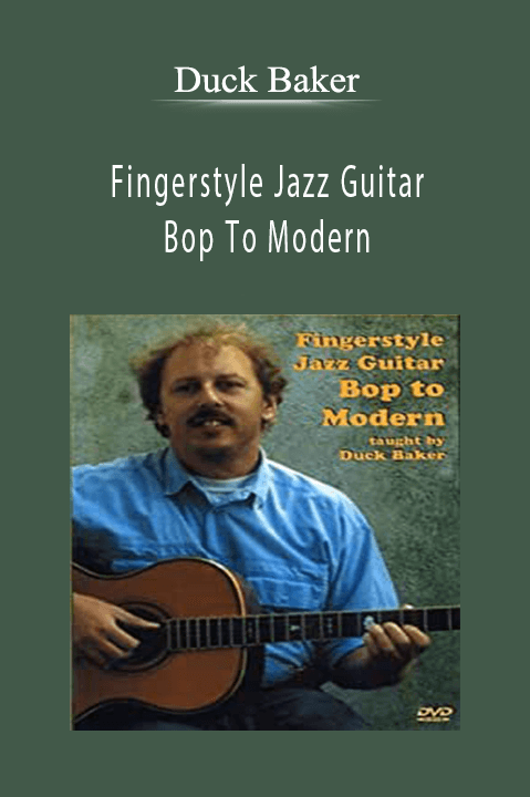 Fingerstyle Jazz Guitar: Bop To Modern – Duck Baker