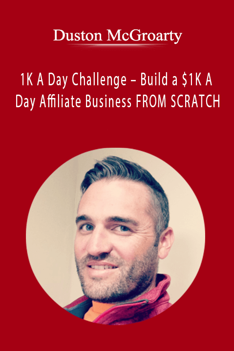 1K A Day Challenge – Build a $1K A Day Affiliate Business FROM SCRATCH – Duston McGroarty