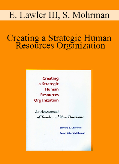 Creating a Strategic Human Resources Organization – E. Lawler III