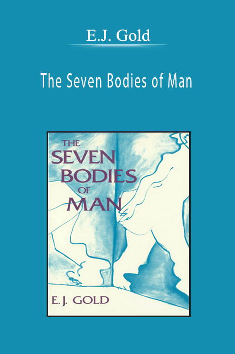 The Seven Bodies of Man – E.J. Gold