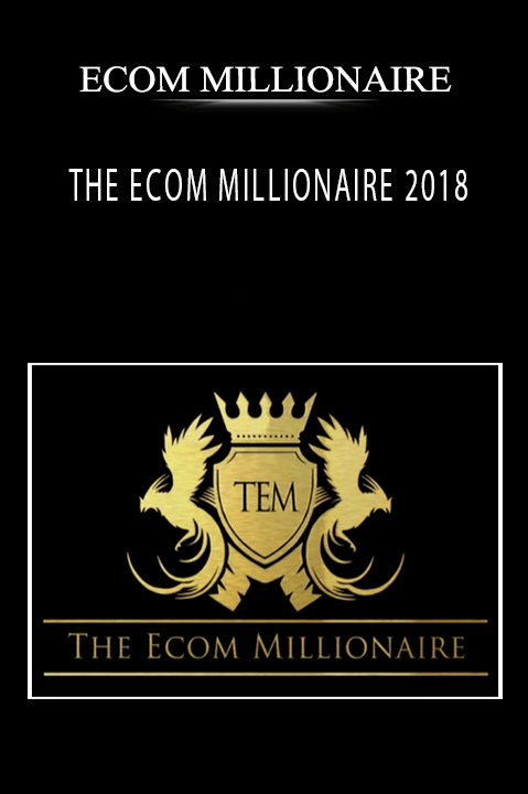 THE ECOM MILLIONAIRE 2018 – ECOM MILLIONAIRE