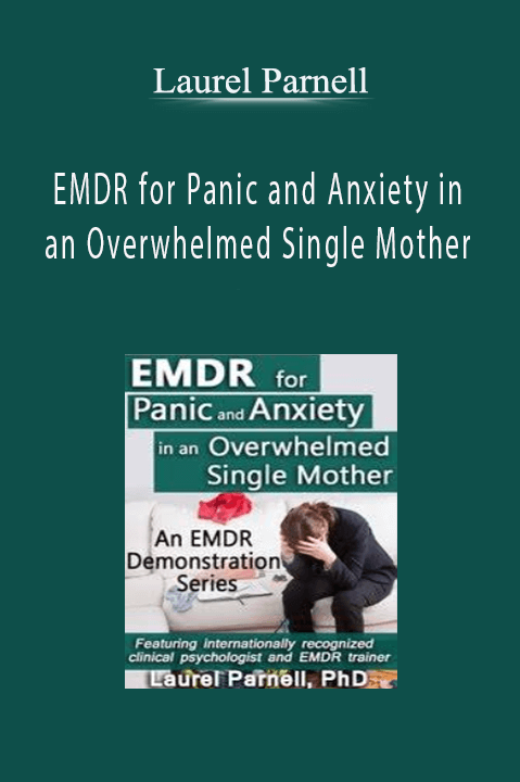 Laurel Parnell – EMDR for Panic and Anxiety in an Overwhelmed Single Mother