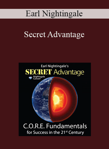 Secret Advantage: C.O.R.E. Fundamentals for Success in the 21st Century – Earl Nightingale