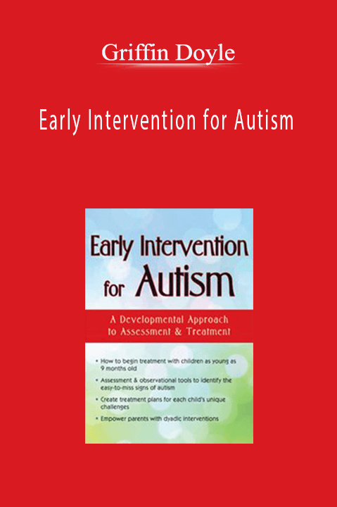 Griffin Doyle – Early Intervention for Autism: A Developmental Approach to Assessment & Treatment