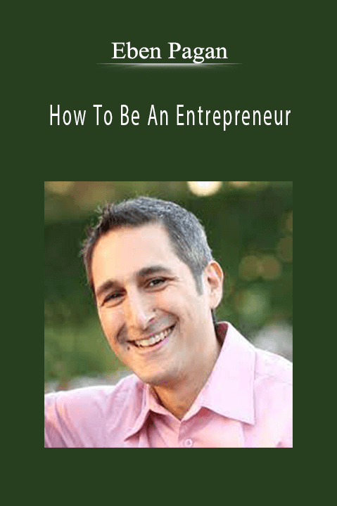 How To Be An Entrepreneur – Eben Pagan