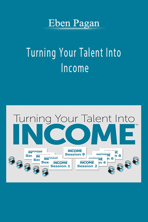 Turning Your Talent Into Income – Eben Pagan