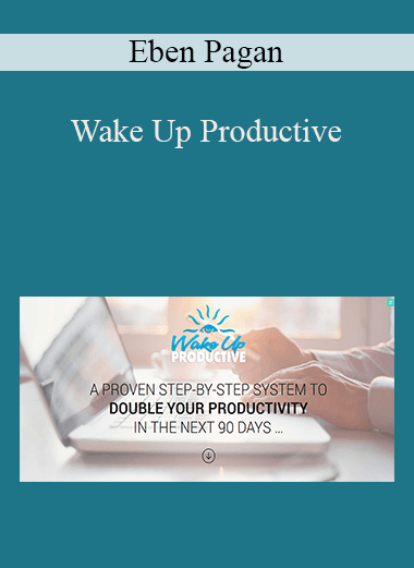 Wake Up Productive – Eben Pagan