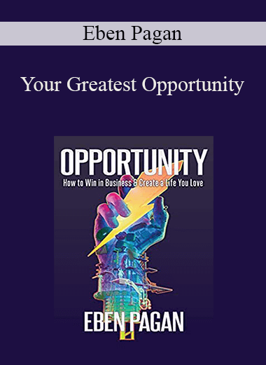 Your Greatest Opportunity – Eben Pagan