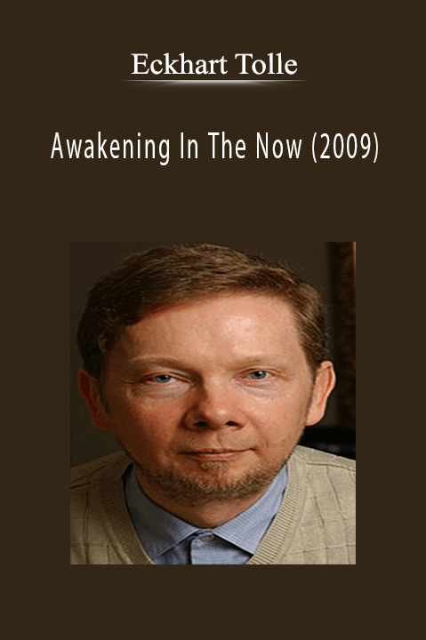 Awakening In The Now (2009) – Eckhart Tolle