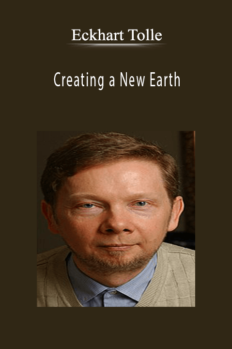 Creating a New Earth – Eckhart Tolle