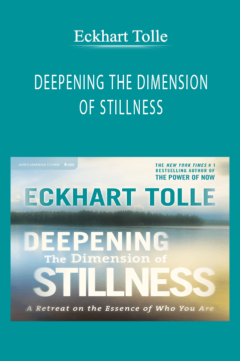 DEEPENING THE DIMENSION OF STILLNESS – Eckhart Tolle