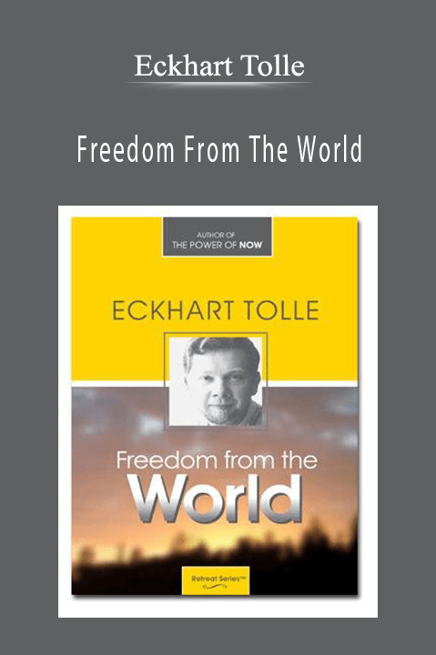 Freedom From The World – Eckhart Tolle