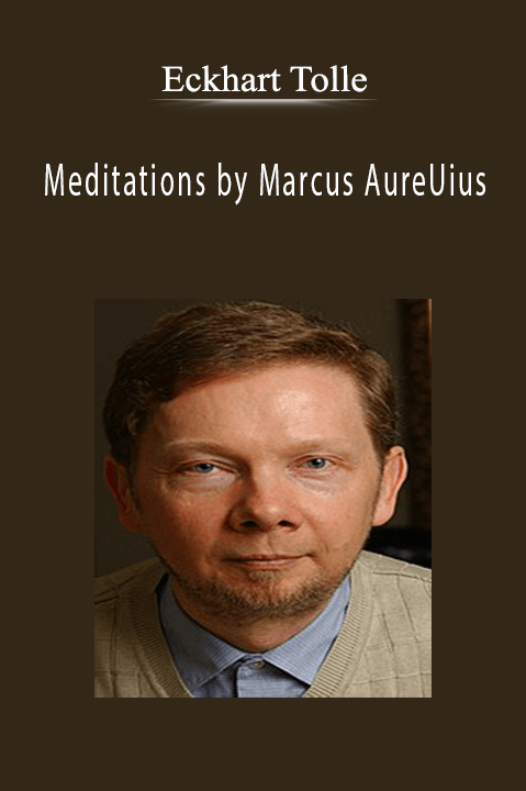 Meditations by Marcus AureUius – Eckhart Tolle