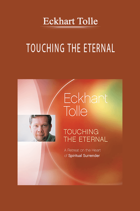 TOUCHING THE ETERNAL – Eckhart Tolle