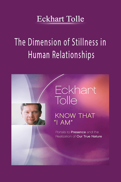 The Dimension of Stillness in Human Relationships – Eckhart Tolle