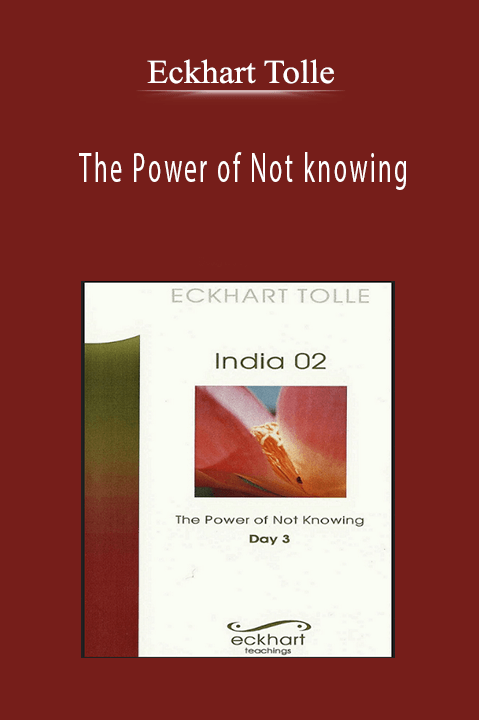The Power of Not knowing – Eckhart Tolle