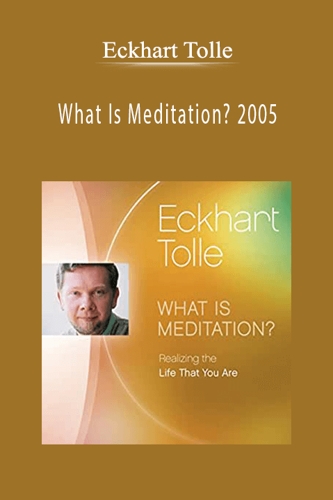 What Is Meditation? 2005 – Eckhart Tolle