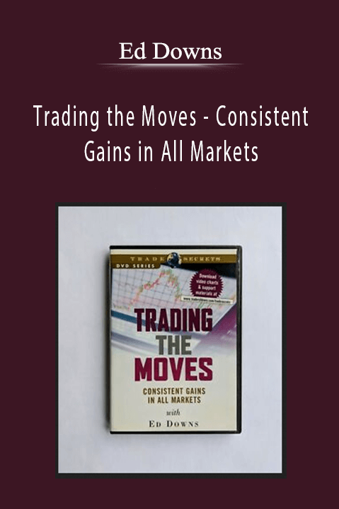 Trading the Moves – Consistent Gains in All Markets – Ed Downs