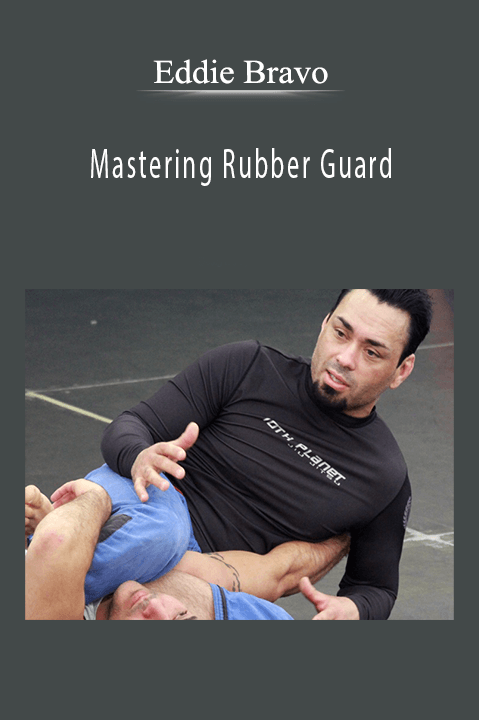 Mastering Rubber Guard – Eddie Bravo