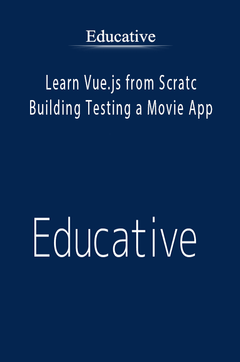 Learn Vue.js from Scratch: Building Testing a Movie App – Educative