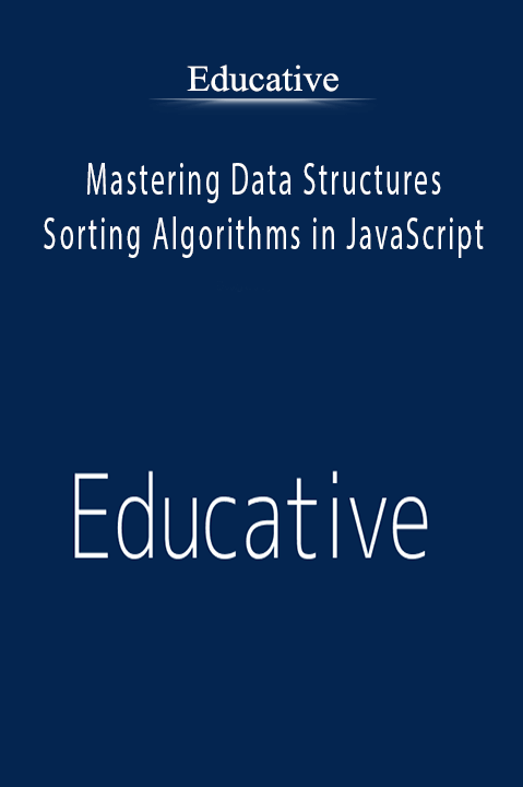 Mastering Data Structures and Sorting Algorithms in JavaScript – Educative