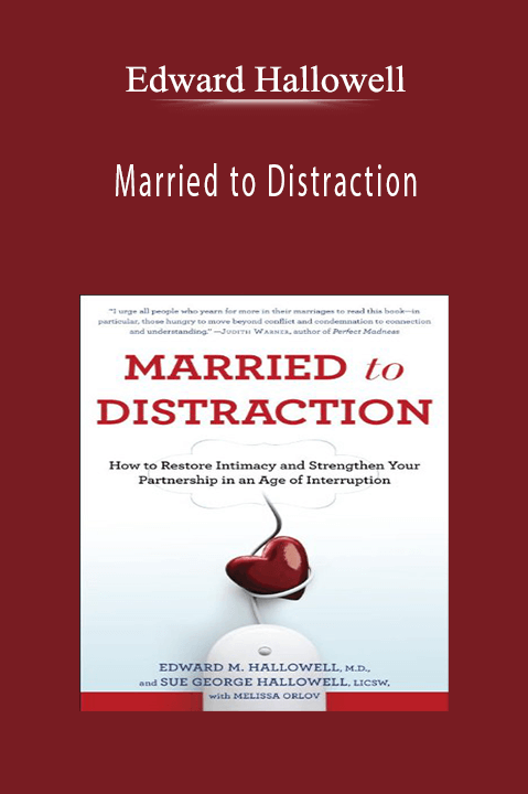 Married to Distraction: Restoring Intimacy and Strengthening Your Marraied – Edward Hallowell