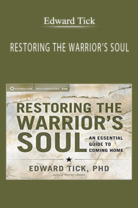 RESTORING THE WARRIOR’S SOUL – Edward Tick