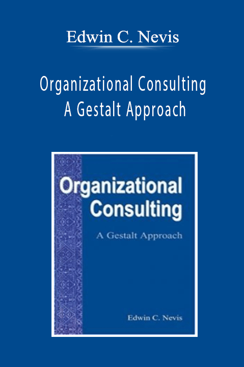 Organizational Consulting – A Gestalt Approach – Edwin C. Nevis