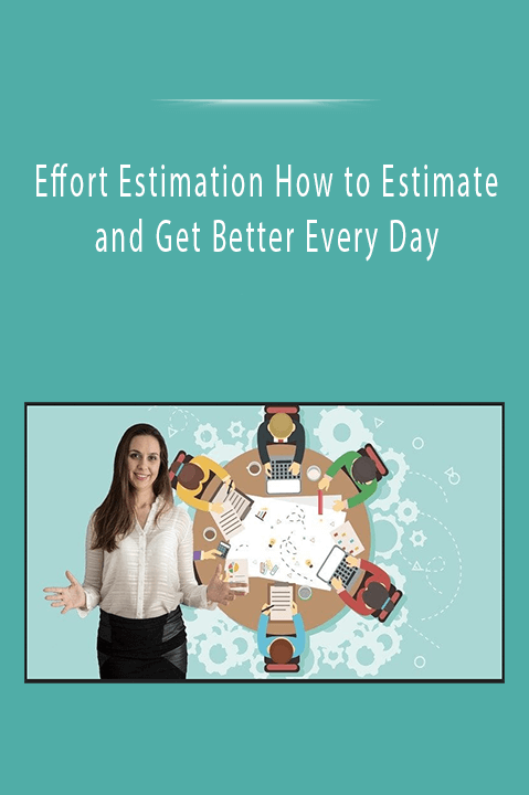 Effort Estimation How to Estimate and Get Better Every Day