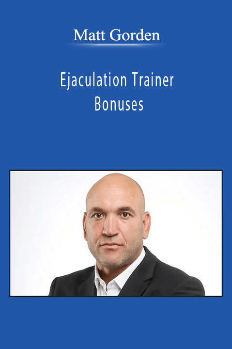 Matt Gorden – Ejaculation Trainer Bonuses