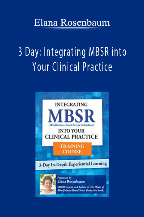 3 Day: Integrating MBSR into Your Clinical Practice – Elana Rosenbaum