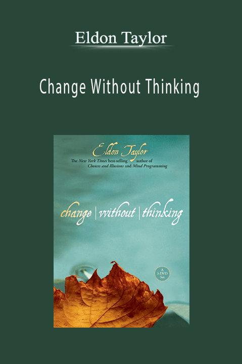 Change Without Thinking – Eldon Taylor