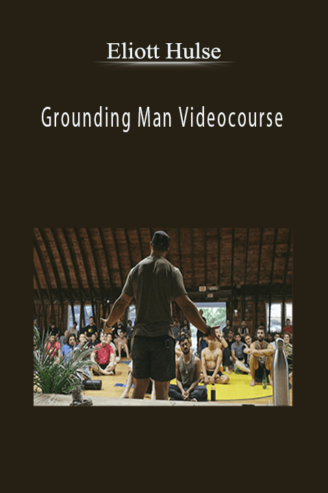 Grounding Man Videocourse – Eliott Hulse