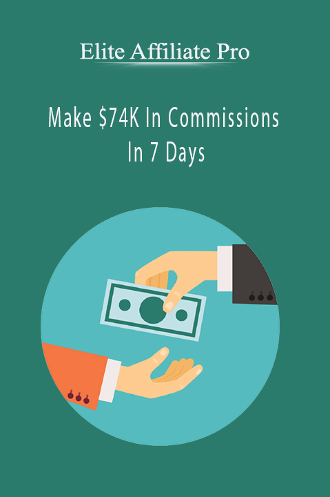 Make $74K In Commissions In 7 Days – Elite Affiliate Pro