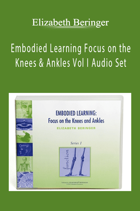 Embodied Learning Focus on the Knees & Ankles Vol I Audio Set – Elizabeth Beringer