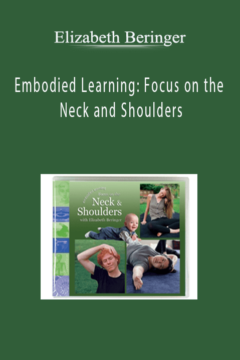 Embodied Learning: Focus on the Neck and Shoulders – Elizabeth Beringer