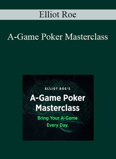 A–Game Poker Masterclass – Elliot Roe