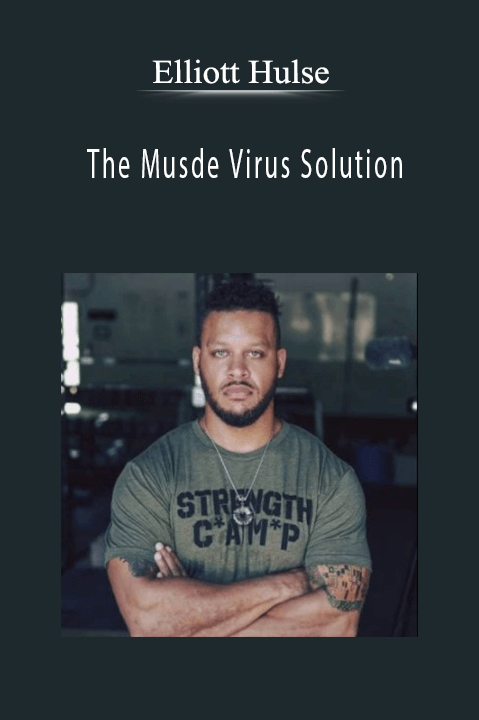 The Musde Virus Solution – Elliott Hulse