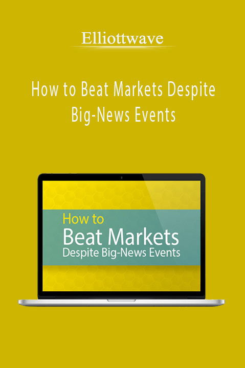 How to Beat Markets Despite Big–News Events – Elliottwave