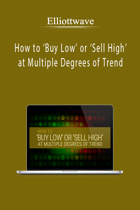 How to ‘Buy Low’ or ‘Sell High’ at Multiple Degrees of Trend – Elliottwave