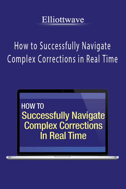 How to Successfully Navigate Complex Corrections in Real Time – Elliottwave